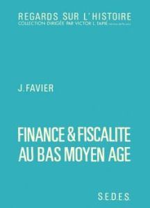 Finance et fiscalité au Bas Moyen Age - Favier Jean