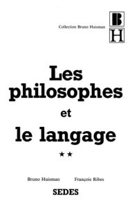 Les philosophes et le langage. Tome 2, les grands textes philosophiques sur le langage - Ribes François - Huisman Bruno