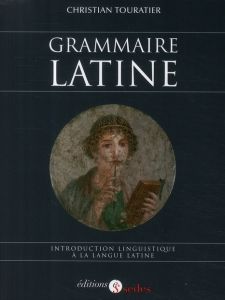 GRAMMAIRE LATINE - INTRODUCTION LINGUISTIQUE A LA LANGUE LATINE - TOURATIER CHRISTIAN