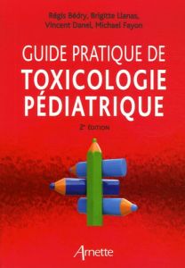 Guide pratique de toxicologie pédiatrique. 2e édition - Bédry Régis - Llanas Brigitte - Danel Vincent - Fa