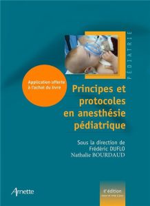 Principes et protocoles en anesthésie pédiatrique. 4e édition - Bourdaud Nathalie - Duflo Frédéric - Orliaguet Gil