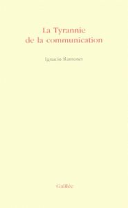 La tyrannie de la communication - Ramonet Ignacio