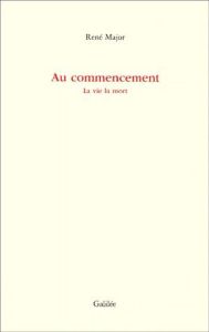 AU COMMENCEMENT. La vie la mort - Major René