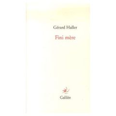 Fini mère - Haller Gérard