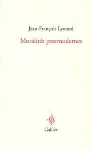 Moralités postmodernes - Lyotard Jean-François