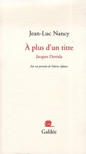 A plus d'un titre. Jacques Derrida - Nancy Jean-Luc - Adami Valerio