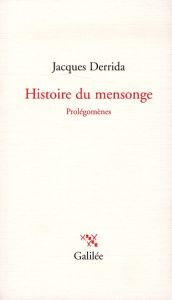 Histoire du mensonge. Prolégomènes - Derrida Jacques