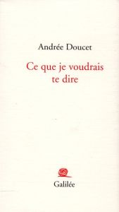 Ce que je voudrais te dire - Doucet Andrée