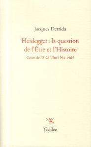 Heidegger : la question de l'Etre et l'Histoire. Cours à l'ENS-Ulm 1964-1965 - Derrida Jacques - Dutoit Thomas - Derrida Margueri