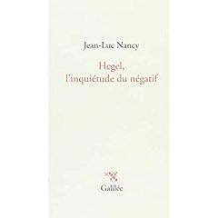 Hegel, l'inquiétude du négatif - Nancy Jean-Luc