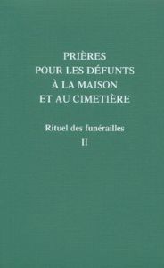 PRIERE POUR LES DEFUNTS A LA MAISON ET AU CIMETIERE. Tome 2. Rituels des funérailles - A.E.L.F.