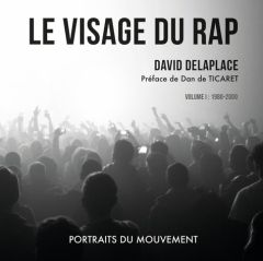 Le visage du rap. Volume I : 1980-2000 - Delaplace David - Ticaret Dan de