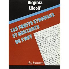 Les fruits étranges et brillants de l'art - Woolf Virginia - Durastanti Sylvie - Barrett Michè