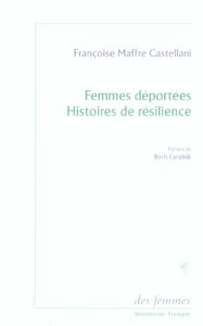 Femmes déportées Histoires de résilience - Maffre Castellani Françoise - Cyrulnik Boris