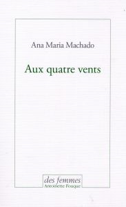 Au quatre vents - Machado Ana Maria - Poncioni Claudia - Lamaison Di