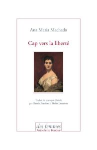 Cap vers la liberté - Machado Ana Maria - Poncioni Claudia - Lamaison Di