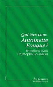 Qui êtes-vous, Antoinette Fouque ? - Fouque Antoinette - Bourseiller Christophe