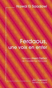 Ferdaous, une voix en enfer - El Saadawi Nawal - Djebar Assia - Trabelsi Essia