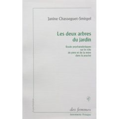 Les deux arbres du jardin. Essais psychanalytiques sur le rôle du père et de la mère dans la psyché - Chasseguet-Smirgel Janine