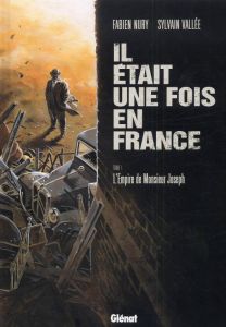 Il était une fois en France Tome 1 : L'Empire de Monsieur Joseph - Nury Fabien - Vallée Sylvain