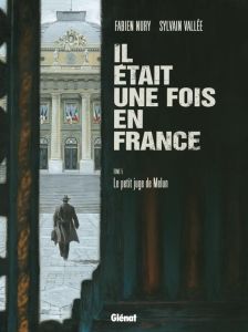 Il était une fois en France Tome 5 : Le petit juge de Melun - Nury Fabien - Vallée Sylvain