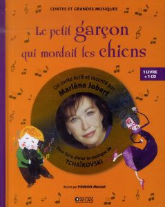 Le petit garçon qui mordait les chiens. Pour faire aimer la musique de Tchaïkovski, avec 1 CD audio - Jobert Marlène - Mansot Frédérick