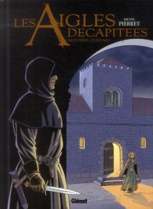 Les aigles décapitées Tome 26 : Mon frère, ce bâtard - Pierret Michel - Thiry Bryan