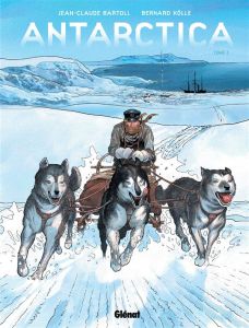 Antarctica Tome 2 : Hivernage - Bartoll Jean-Claude - Köllé Bernard - Davidenko Vl