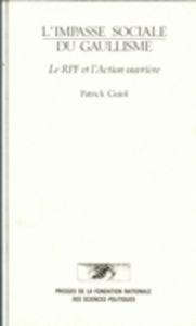 L'impasse sociale du gaullisme. Le RPF et l'Action ouvrière - Guiol Patrick