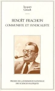 Benoît Frachon, communiste et syndicaliste - Girault Jacques