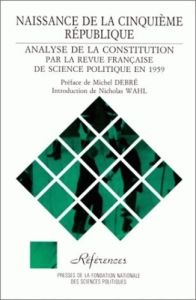 Naissance de la Cinquième République. Analyse de la Constitution - Wahl Nicholas - Debré Michel