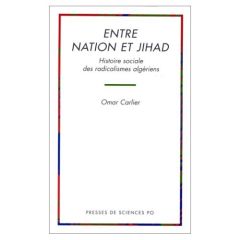 Entre nation et jihad. Histoire sociale des radicalismes algériens - Carlier Omar