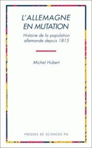 L'Allemagne en mutation. Histoire de la population allemande depuis 1815 - Hubert Michel