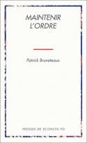 Maintenir l'ordre. Les transformations de la violence d'État en régime démocratique - Bruneteaux Patrick