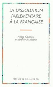 La dissolution parlementaire à la française - Cabanis André - Martin Michel-Louis