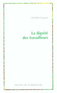 La dignité des travailleurs. Exclusion, race, classe et immigration en France et aux Etats-Unis - Lamont Michèle