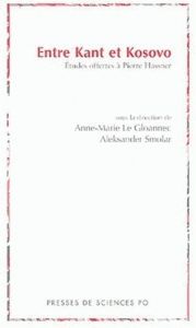 Entre Kant et Kosovo. Etudes offertes à Pierre Hassner - Le Gloannec Anne-Marie - Smolar Aleksander