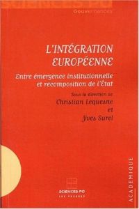 L'intégration européenne. Entre émergence institutionnelle et recomposition de l'Etat - Lequesne Christian - Surel Yves