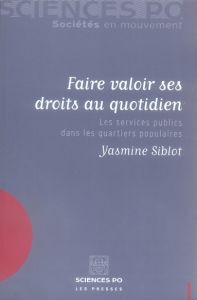 Faire valoir ses droits au quotidien. Les services publics dans les quartiers populaires - Siblot Yasmine