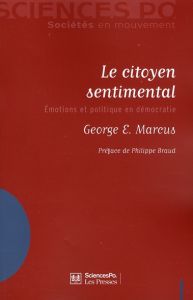 Le citoyen sentimental. Emotions et politique en démocratie - Marcus G - Braud Philippe - Poncharal Bruno