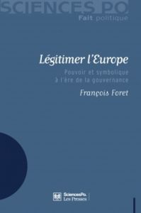 Légitimer l'Europe. Pouvoir et symbolique à l'ère de la gouvernance - Foret François