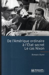 De l'Amérique ordinaire à l'Etat secret : Le cas Nixon - Huret Romain