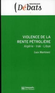 Violence de la rente pétrolière. Algérie - Irak - Libye - Martinez Luis