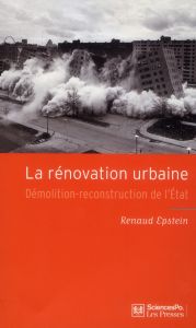 La rénovation urbaine. Démolition-reconstruction de l'Etat - Epstein Renaud