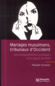 Mariages musulmans, tribunaux d'Occident. Les transplantations juridiques et le regard du droit - Fournier Pascale - Halley Janet