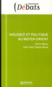 Violence et politique au Moyen-Orient - Blanc Pierre - Chagnollaud Jean-Paul