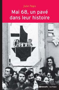 Mai 68, un pavé dans leur histoire. Evénements et socialisation politique - Pagis Julie