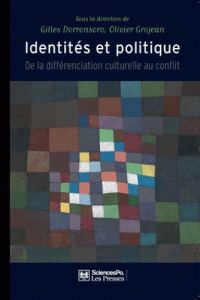 Identités et politique. De la différenciation culturelle au conflit - Dorronsoro Gilles - Grojean Olivier