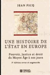 Une histoire de l'Etat en Europe. Pouvoir, justice et droit du Moyen Age à nos jours, 3e édition rev - Picq Jean - Brouillet Jérôme - Descoings Richard