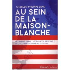 Au sein de la Maison-Blanche. De Truman à Obama : la formulation (imprévisible) de la politique étra - David Charles-Philippe - Toinet Marie-France